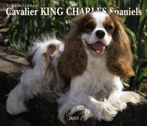 For the Love of Cavalier King Charles Spaniels Deluxe 2005 Wall Calendar (9780763175191) by [???]