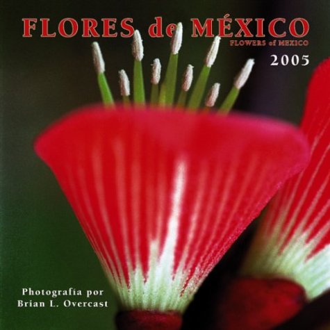 Flores de MÃ©xico/Flowers of Mexico 2005 Calendar (Spanish Edition) (9780763177904) by [???]
