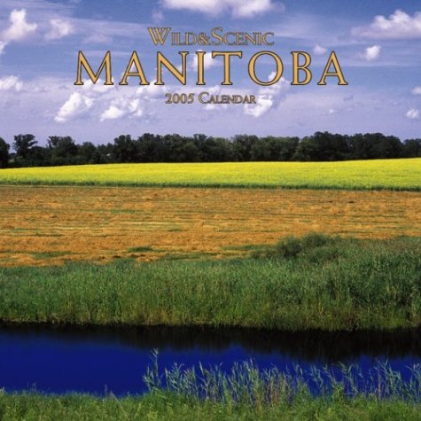 Wild & Scenic Manitoba 2005 Calendar (9780763178109) by [???]