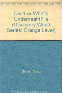 Beispielbild fr Dw-1 or What's Underneath? Is (Discovery World Series: Orange Level) zum Verkauf von Wonder Book