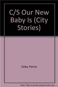 C/S Our New Baby Is (City Stories) (9780763556839) by Patrick Daley