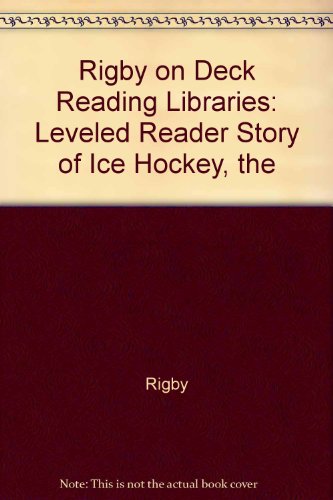 Rigby on Deck Reading Libraries : The Leveled Reader Story of Ice Hockey - Anastasia Suen; Rigby