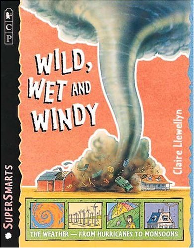 Wild, Wet, and Windy (SuperSmarts) (9780763603045) by Llewellyn, Claire