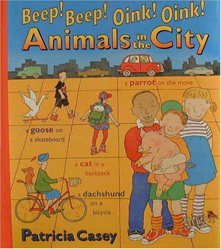 Stock image for Beep! Beep! Oink! Oink! Animals in the City for sale by Wonder Book