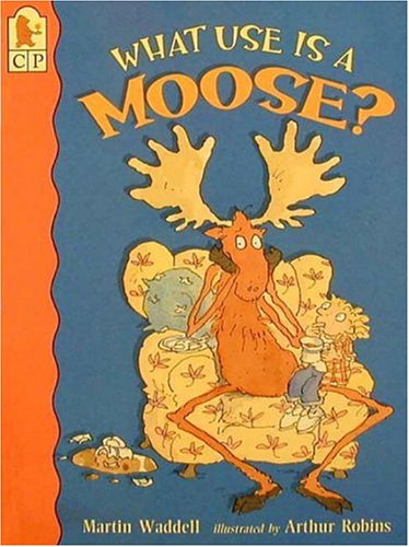 9780763604615: What Use Is a Moose?