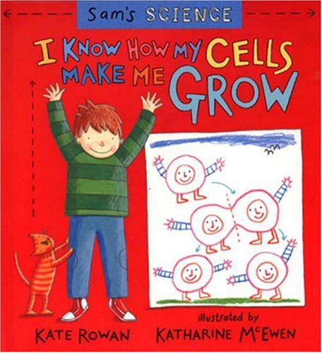 9780763605025: I Know How My Cells Make Me Grow (Sam's Science)