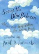 Stock image for Seeing the Blue Between: Advice and Inspiration for Young Poets for sale by Wonder Book