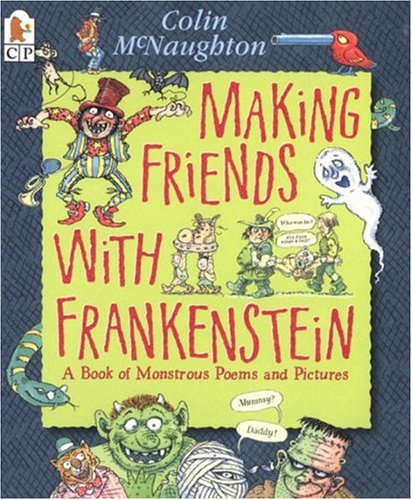 9780763618919: Making Friends With Frankenstein: A Bookof Monstrous Poems and Pictures
