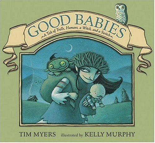 Stock image for Good Babies : A Tale of Trolls, Humans, a Witch and a Switch for sale by Better World Books