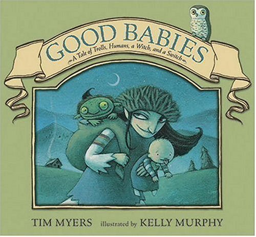 Stock image for Good Babies : A Tale of Trolls, Humans, a Witch and a Switch for sale by Better World Books: West