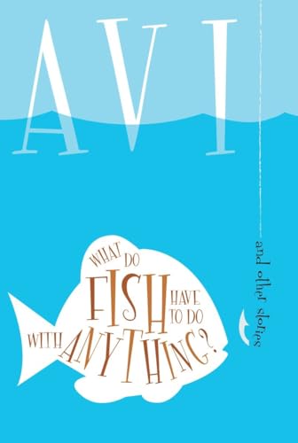 9780763623197: What Do Fish Have to Do With Anything?: And Other Stories