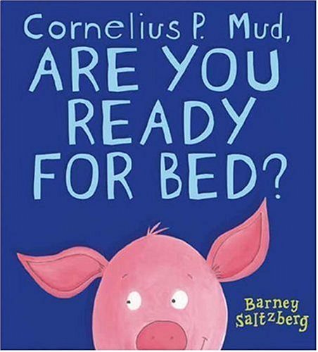 9780763623999: Cornelius P. Mud, Are You Ready for Bed?