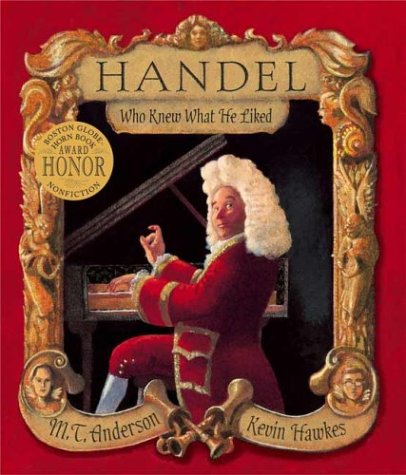 Handel, Who Knew What He Liked (9780763625627) by Anderson, M.T.