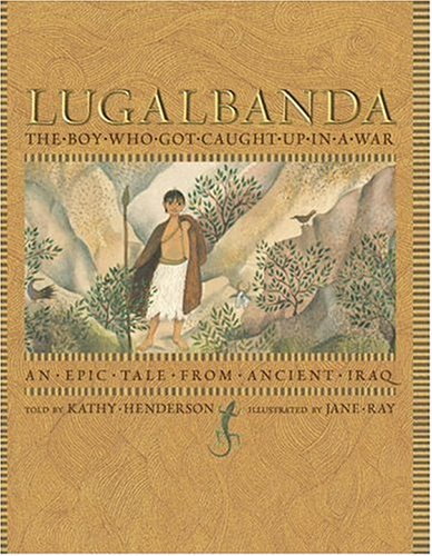 Stock image for Lugalbanda: The Boy Who Got Caught Up in a War: An Epic Tale From Ancient Iraq (Aesop Prize (Awards)) for sale by Hippo Books