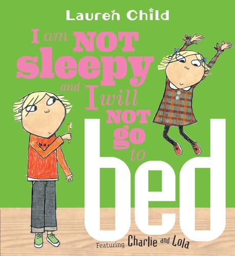 9780763629700: I Am Not Sleepy and I Will Not Go to Bed (Charlie and Lola)