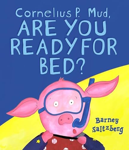 Cornelius P. Mud, Are You Ready for Bed? (9780763633035) by Barney Saltzberg