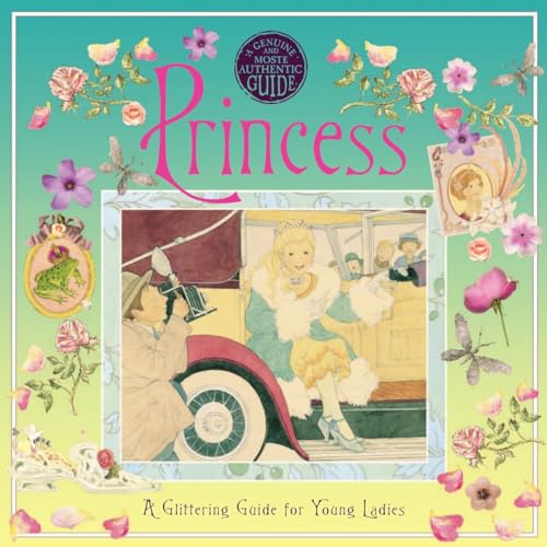 Stock image for A Genuine and Moste Authentic Guide: Princess: A Glittering Guide for Young Ladies for sale by Gulf Coast Books