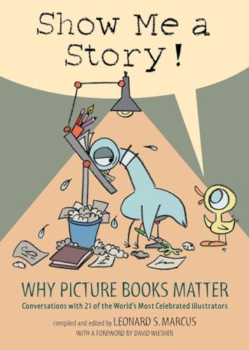 Beispielbild fr Show Me a Story!: Why Picture Books Matter: Conversations with 21 of the World's Most Celebrated Illustrators zum Verkauf von ThriftBooks-Atlanta