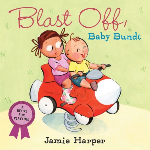 Stock image for Blast Off, Baby Bundt: A Recipe for Playtime for sale by ThriftBooks-Atlanta