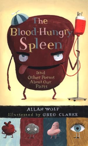 Stock image for The Blood-Hungry Spleen and Other Poems About Our Parts for sale by BookHolders