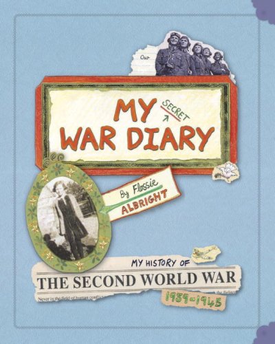 

My Secret War Diary, by Flossie Albright : My History of the Second World War 1939-1945
