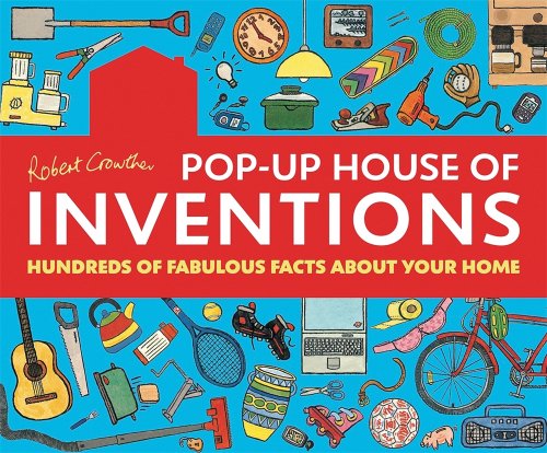 Beispielbild fr Robert Crowther's Pop-Up House of Inventions: Hundreds of Fabulous Facts About Your Home zum Verkauf von SecondSale