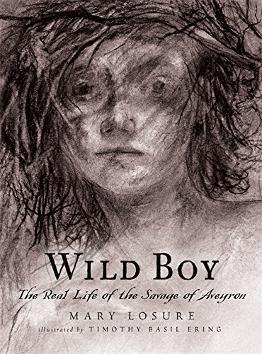 Beispielbild fr Wild Boy : The Real Life of the Savage of Aveyron zum Verkauf von Better World Books