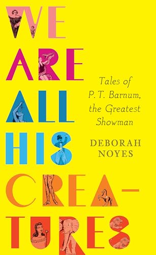 Beispielbild fr We Are All His Creatures: Tales of P. T. Barnum, the Greatest Showman zum Verkauf von The Maryland Book Bank