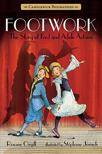 Stock image for Footwork: Candlewick Biographies: The Story of Fred and Adele Astaire for sale by Your Online Bookstore