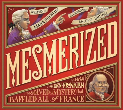 9780763663513: Mesmerized: How Ben Franklin Solved a Mystery that Baffled All of France