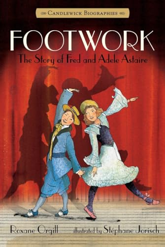 Stock image for Footwork: Candlewick Biographies : The Story of Fred and Adele Astaire for sale by Better World Books
