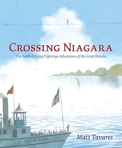 9780763668235: Crossing Niagara: The Death-Defying Tightrope Adventures of the Great Blondin