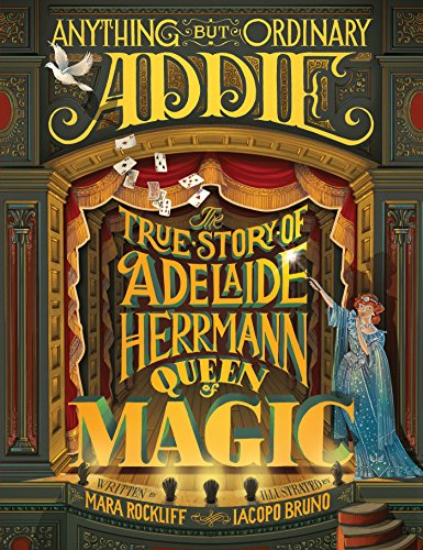 Imagen de archivo de Anything but Ordinary Addie : The True Story of Adelaide Herrmann, Queen of Magic a la venta por Better World Books