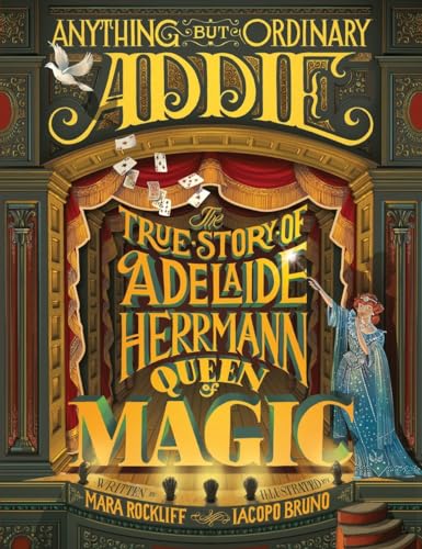 Stock image for Anything But Ordinary Addie: The True Story of Adelaide Herrmann, Queen of Magic for sale by BooksRun