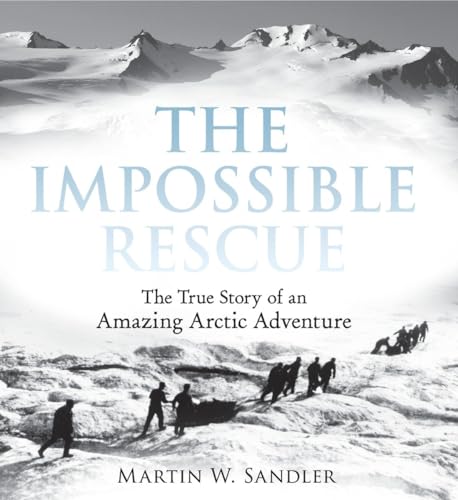 9780763670931: The Impossible Rescue: The True Story of an Amazing Arctic Adventure