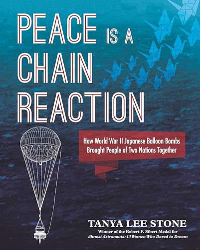 Stock image for Peace Is a Chain Reaction: How World War II Japanese Balloon Bombs Brought People of Two Nations Together for sale by ThriftBooks-Dallas