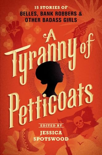 Beispielbild fr A Tyranny of Petticoats: 15 Stories of Belles, Bank Robbers & Other Badass Girls zum Verkauf von WorldofBooks