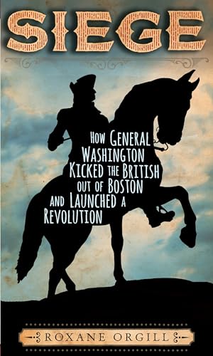 Stock image for Siege: How General Washington Kicked the British Out of Boston and Launched a Revolution for sale by Wonder Book