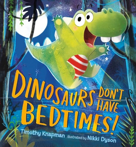 Beispielbild fr Dinosaurs Don't Have Bedtimes! zum Verkauf von SecondSale