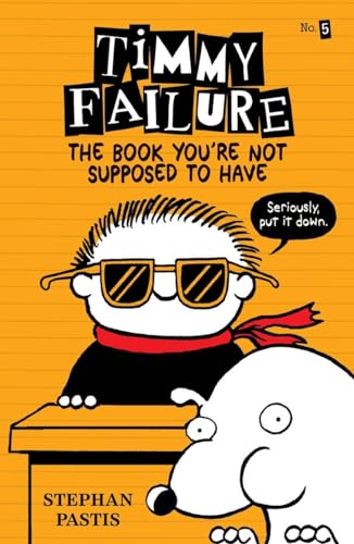 Stock image for Timmy Failure: The Book You're Not Supposed to Have for sale by Better World Books: West