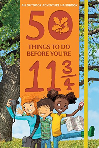 Beispielbild fr 50 Things to Do Before You're 11 3/4: An Outdoor Adventure Handbook zum Verkauf von SecondSale