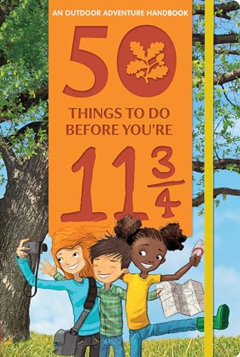 9780763693374: 50 Things to Do Before You're 11 3/4: An Outdoor Adventure Handbook