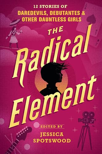 Beispielbild fr The Radical Element: 12 Stories of Daredevils, Debutantes & Other Dauntless Girls zum Verkauf von ThriftBooks-Dallas