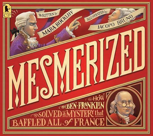 9780763695156: Mesmerized: How Ben Franklin Solved a Mystery that Baffled All of France