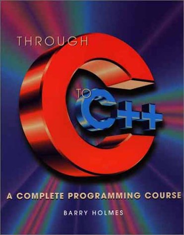 Beispielbild fr Through C to C++: a Complete Programming Course zum Verkauf von WorldofBooks