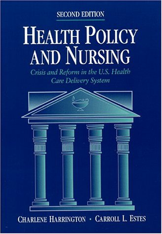 Stock image for Health Policy and Nursing: Crisis and Reform in the US Health Care Delivery System (Jones and Bartlett Publishers Series in Health) for sale by HPB-Red