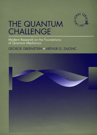 9780763704674: The Quantum Challenge: Modern Research on the Foundations of Quantum: Modern Research on the Foundations of Quantum Mechanics (The Jones and Bartlett Series in Physics and Astronomy)
