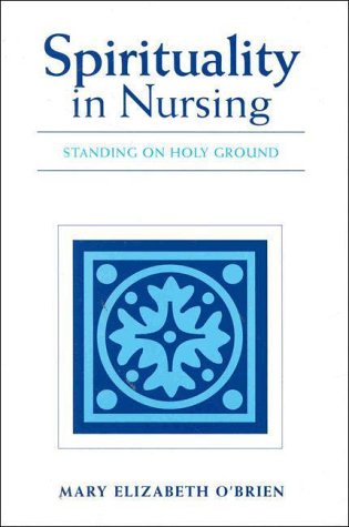 Beispielbild fr Spirituality in Nursing: Standing on Holy Ground zum Verkauf von SecondSale