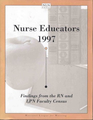 Stock image for Nurse Educators 1997: Findings From the RN and LPN Faculty Census (NATIONAL LEAGUE FOR NURSING SERIES (ALL NLN TITLES)) for sale by dsmbooks