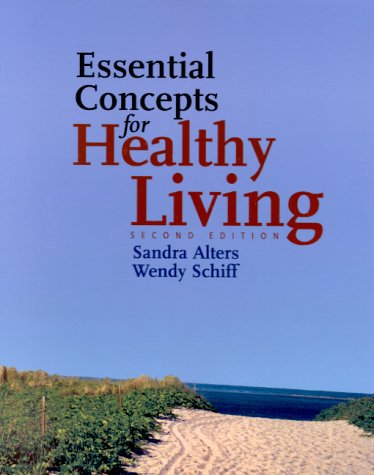 Essential Concepts for Healthy Living, Second Edition (9780763713546) by Schiff, Wendy; Alters, Sandra
